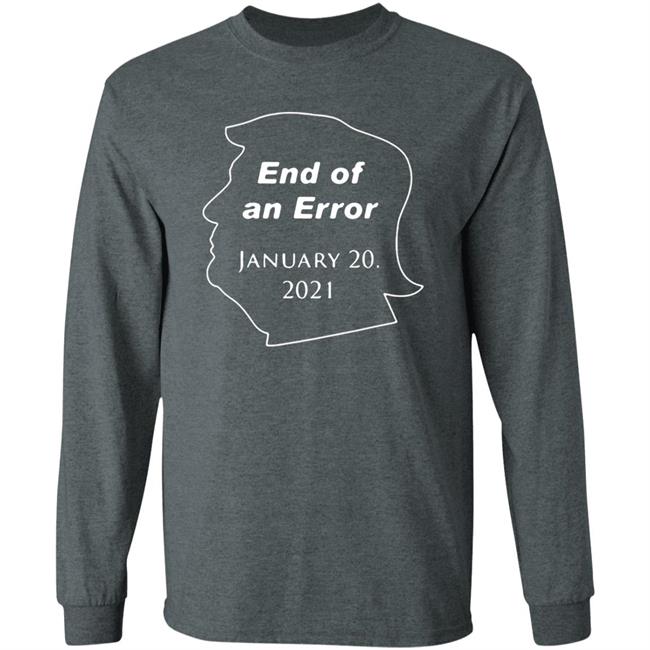 End Of An Error January 20Th 2021 T Shirt Donald Trump End Of An Error January 20 2021 Hoodie Sweatshirt End Of An Error January 20Th 2021 T Shirt Donald Trump End Of An Error January 20 2021 Hoodie Sweatshirt
