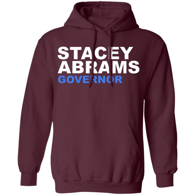 Stacey Abrams Governor T Shirt Hoodie Sweatshirt Stacey Abrams Governor T Shirt Hoodie Sweatshirt