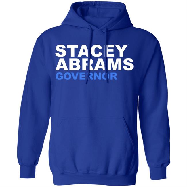 Stacey Abrams Governor T Shirt Hoodie Sweatshirt Stacey Abrams Governor T Shirt Hoodie Sweatshirt