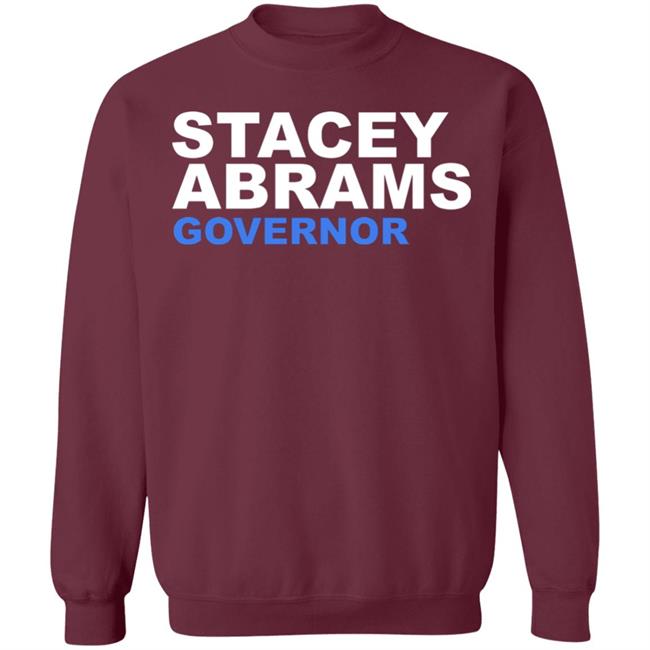 Stacey Abrams Governor T Shirt Hoodie Sweatshirt Stacey Abrams Governor T Shirt Hoodie Sweatshirt