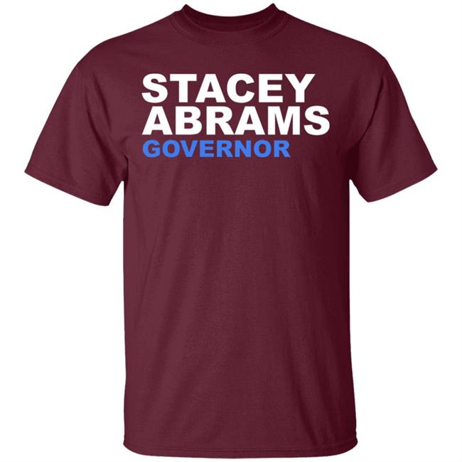Stacey Abrams Governor T Shirt Hoodie Sweatshirt Stacey Abrams Governor T Shirt Hoodie Sweatshirt
