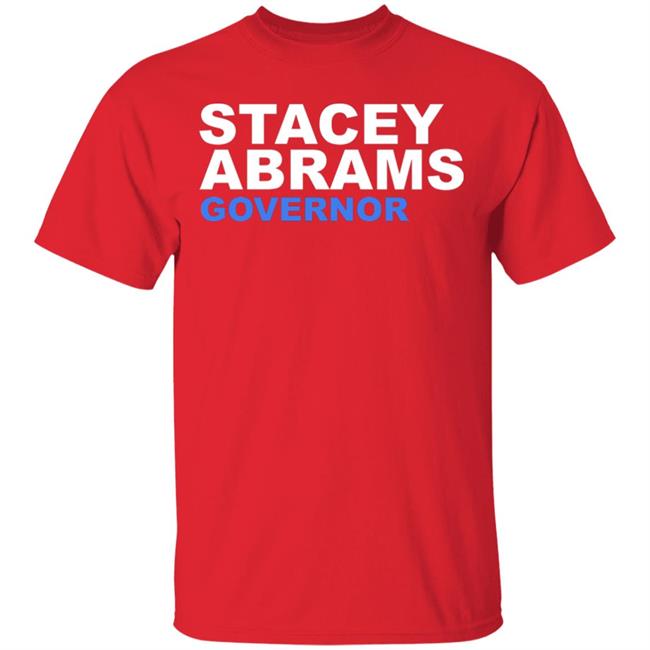 Stacey Abrams Governor T Shirt Hoodie Sweatshirt Stacey Abrams Governor T Shirt Hoodie Sweatshirt