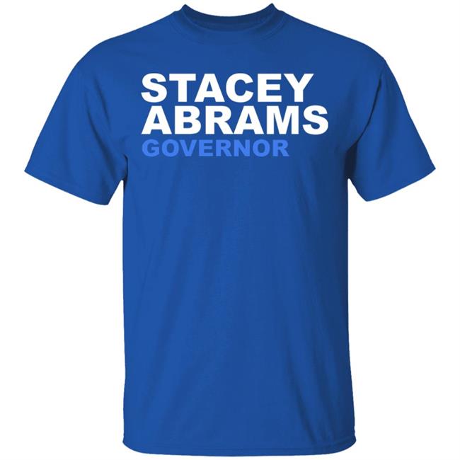 Stacey Abrams Governor T Shirt Hoodie Sweatshirt Stacey Abrams Governor T Shirt Hoodie Sweatshirt