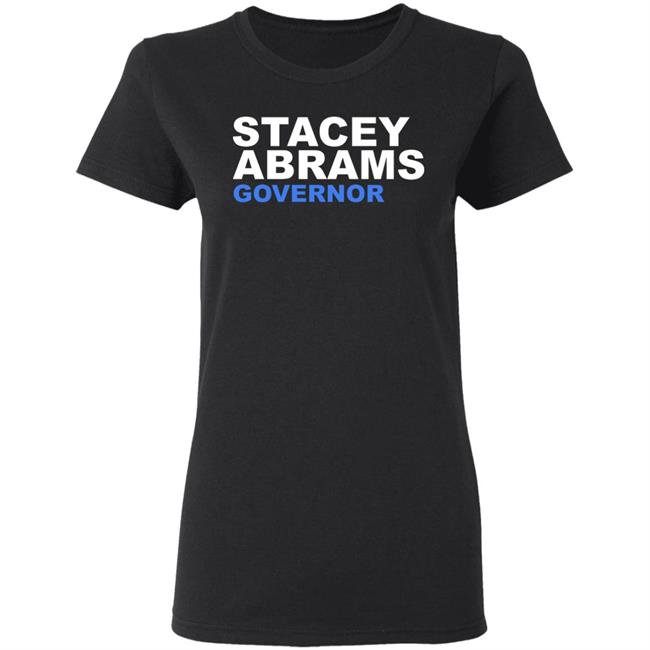 Stacey Abrams Governor T Shirt Hoodie Sweatshirt Stacey Abrams Governor T Shirt Hoodie Sweatshirt