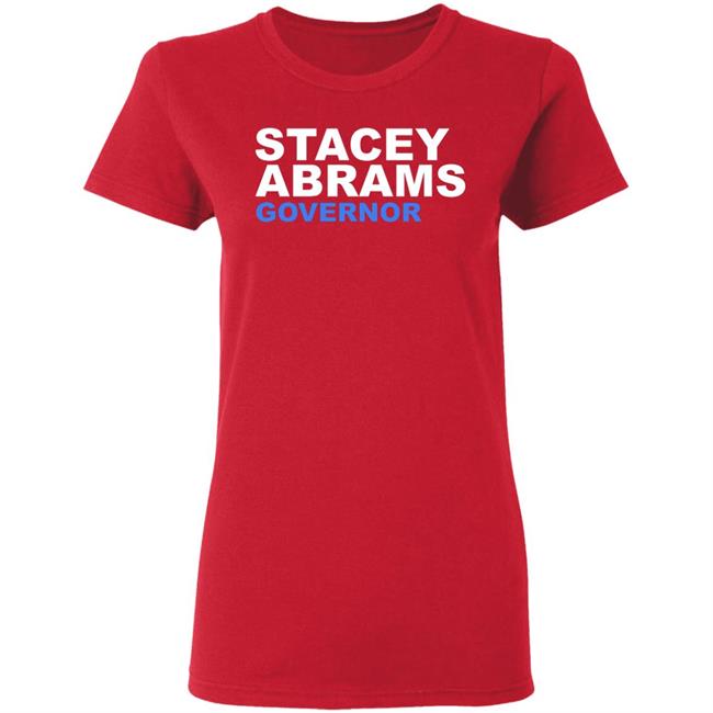 Stacey Abrams Governor T Shirt Hoodie Sweatshirt Stacey Abrams Governor T Shirt Hoodie Sweatshirt