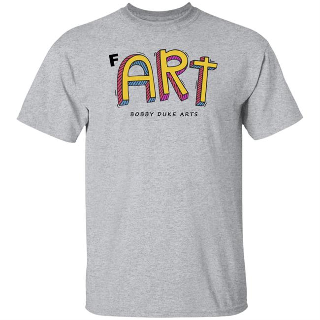 Bobby Duke Arts Merch Fart T Shirt Hoodie Sweatshirt Bobby Duke Arts Merch Fart T Shirt Hoodie Sweatshirt