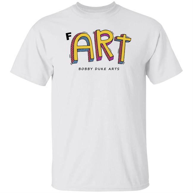 Bobby Duke Arts Merch Fart T Shirt Hoodie Sweatshirt