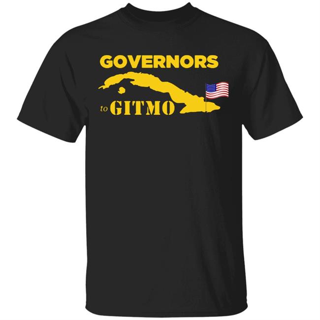 Your Welcome Governors To Gitmo T Shirt Hoodie Sweatshirt