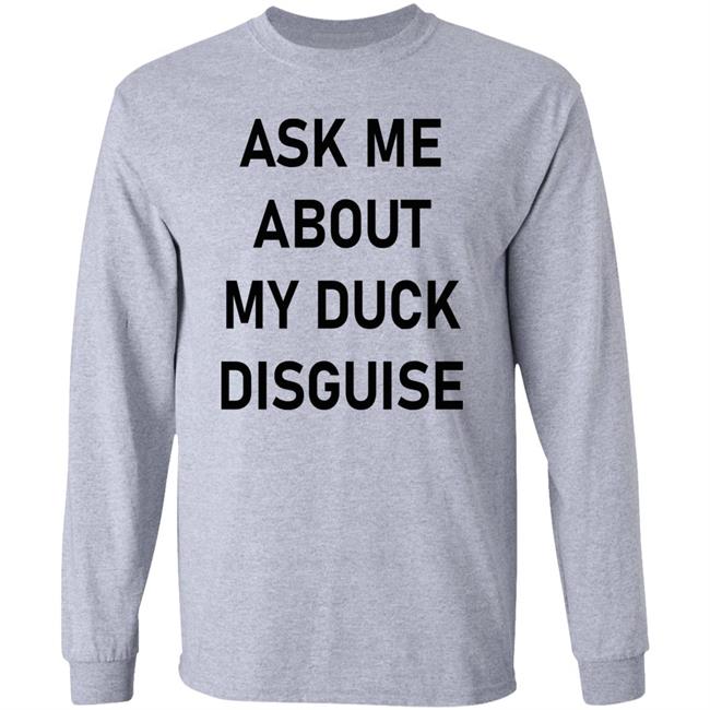 Ask Me About My Duck Disguise T Shirt Hoodie Sweatshirt Ask Me About My Duck Disguise T Shirt Hoodie Sweatshirt