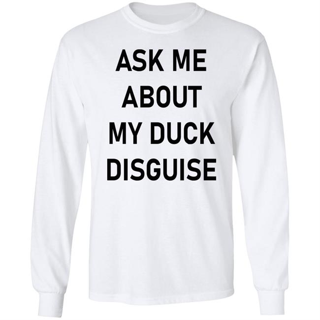 Ask Me About My Duck Disguise T Shirt Hoodie Sweatshirt Ask Me About My Duck Disguise T Shirt Hoodie Sweatshirt