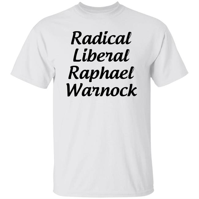 Radical Liberal Raphael Warnock T Shirt Hoodie Sweatshirt