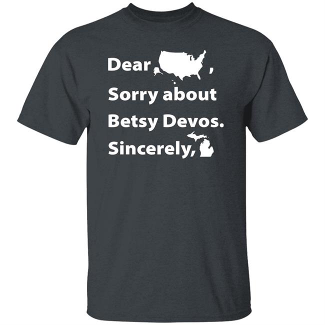 Dear Sorry About Betsy De Vos Shirt Dear Sorry About Betsy De Vos Hoodie Sweatshirt Dear Sorry About Betsy De Vos Shirt Dear Sorry About Betsy De Vos Hoodie Sweatshirt