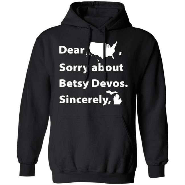 Dear Sorry About Betsy De Vos Shirt Dear Sorry About Betsy De Vos Hoodie Sweatshirt Dear Sorry About Betsy De Vos Shirt Dear Sorry About Betsy De Vos Hoodie Sweatshirt