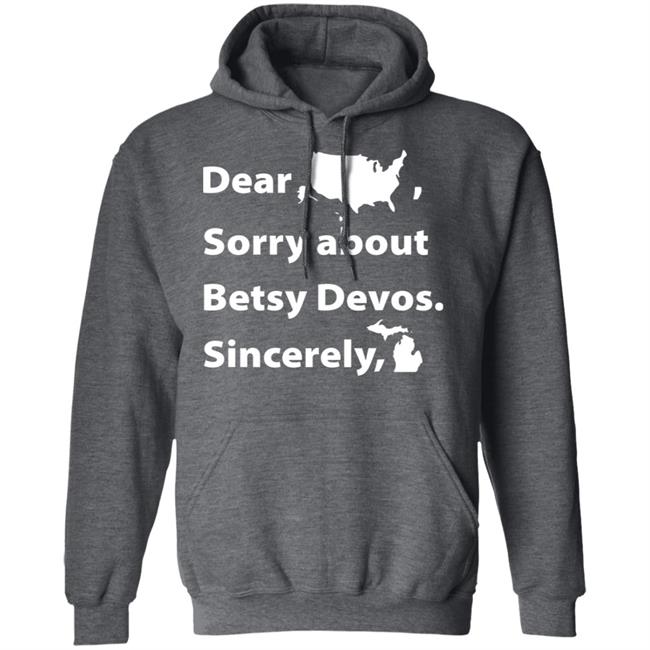 Dear Sorry About Betsy De Vos Shirt Dear Sorry About Betsy De Vos Hoodie Sweatshirt Dear Sorry About Betsy De Vos Shirt Dear Sorry About Betsy De Vos Hoodie Sweatshirt