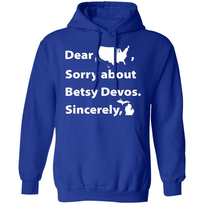 Dear Sorry About Betsy De Vos Shirt Dear Sorry About Betsy De Vos Hoodie Sweatshirt Dear Sorry About Betsy De Vos Shirt Dear Sorry About Betsy De Vos Hoodie Sweatshirt