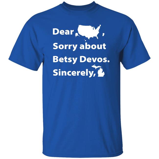 Dear Sorry About Betsy De Vos Shirt Dear Sorry About Betsy De Vos Hoodie Sweatshirt Dear Sorry About Betsy De Vos Shirt Dear Sorry About Betsy De Vos Hoodie Sweatshirt