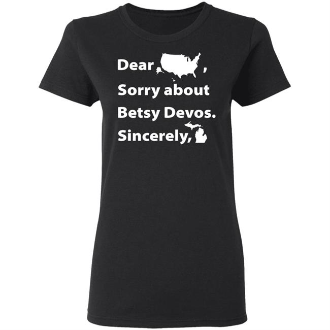 Dear Sorry About Betsy De Vos Shirt Dear Sorry About Betsy De Vos Hoodie Sweatshirt Dear Sorry About Betsy De Vos Shirt Dear Sorry About Betsy De Vos Hoodie Sweatshirt