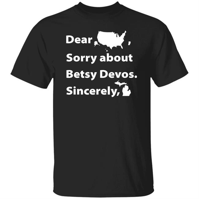Dear Sorry About Betsy De Vos Shirt Dear Sorry About Betsy De Vos Hoodie Sweatshirt