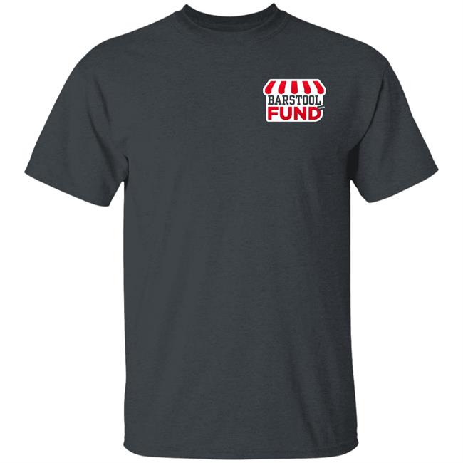 Barstool Sports Merch The Barstool Fund T Shirt Hoodie Sweatshirt Barstool Sports Merch The Barstool Fund T Shirt Hoodie Sweatshirt