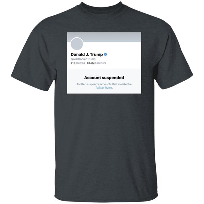 Trump Suspended From Twitter T Shirt Hoodie Sweatshirt Trump Suspended From Twitter T Shirt Hoodie Sweatshirt