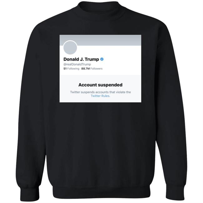 Trump Suspended From Twitter T Shirt Hoodie Sweatshirt Trump Suspended From Twitter T Shirt Hoodie Sweatshirt