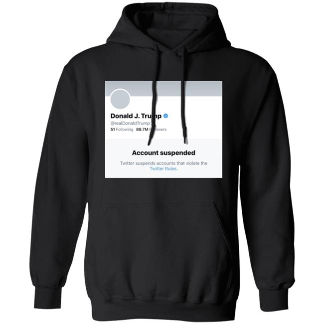 Trump Suspended From Twitter T Shirt Hoodie Sweatshirt Trump Suspended From Twitter T Shirt Hoodie Sweatshirt