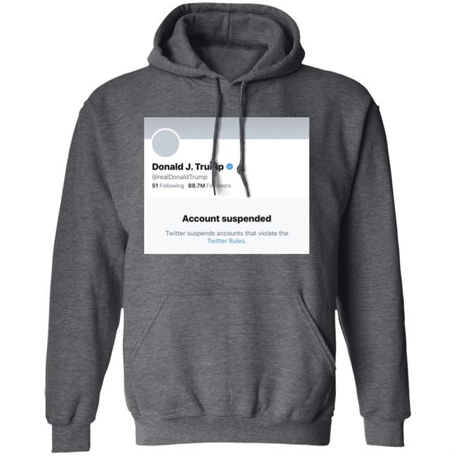 Trump Suspended From Twitter T Shirt Hoodie Sweatshirt Trump Suspended From Twitter T Shirt Hoodie Sweatshirt