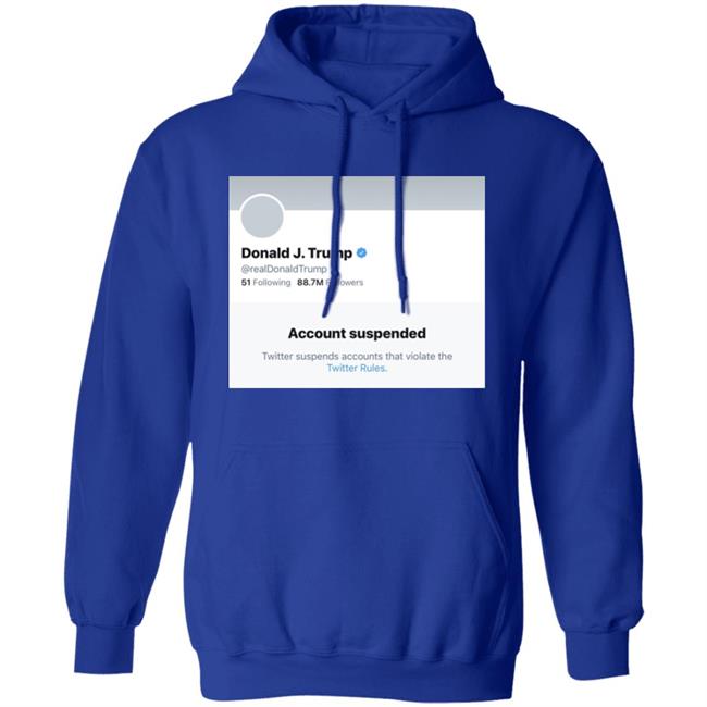 Trump Suspended From Twitter T Shirt Hoodie Sweatshirt Trump Suspended From Twitter T Shirt Hoodie Sweatshirt