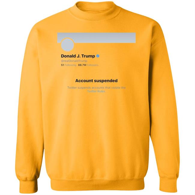 Twitter Bans Trump T Shirt Hoodie Sweatshirt Twitter Bans Trump T Shirt Hoodie Sweatshirt
