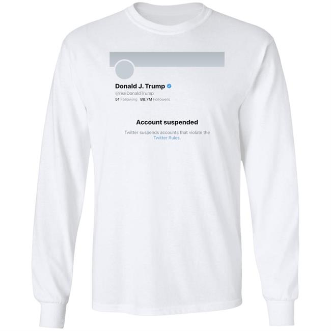 Twitter Bans Trump T Shirt Hoodie Sweatshirt Twitter Bans Trump T Shirt Hoodie Sweatshirt