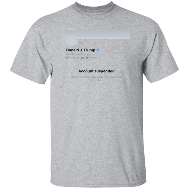 Twitter Bans Trump T Shirt Hoodie Sweatshirt Twitter Bans Trump T Shirt Hoodie Sweatshirt
