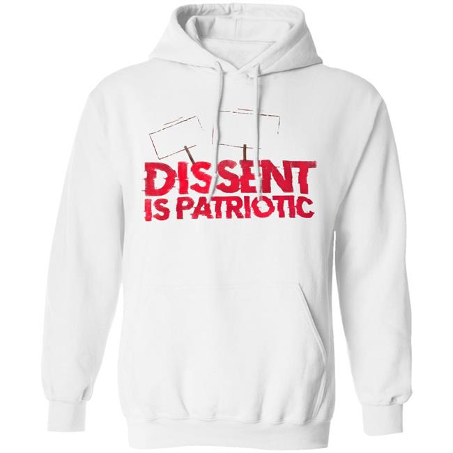 Dissent Is Patriotic Shirt Hoodie Sweatshirt Dissent Is Patriotic Shirt Hoodie Sweatshirt