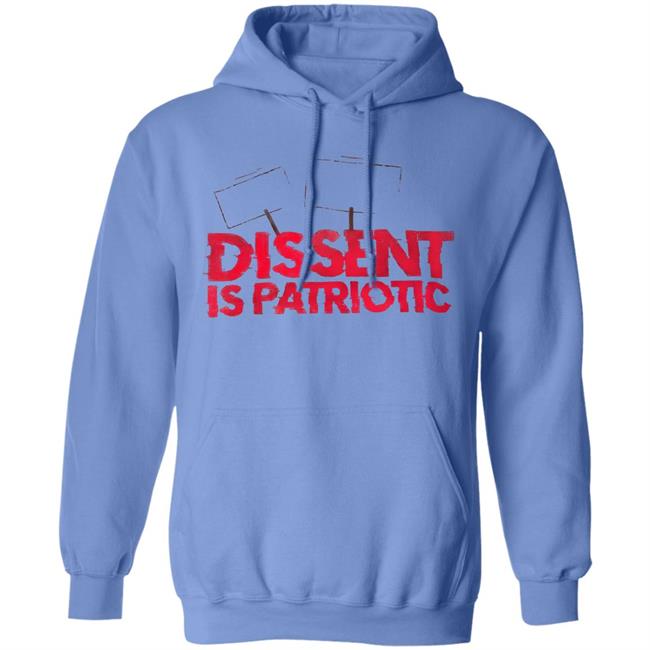 Dissent Is Patriotic Shirt Hoodie Sweatshirt Dissent Is Patriotic Shirt Hoodie Sweatshirt