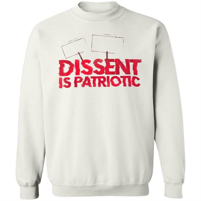Dissent Is Patriotic Shirt Hoodie Sweatshirt Dissent Is Patriotic Shirt Hoodie Sweatshirt