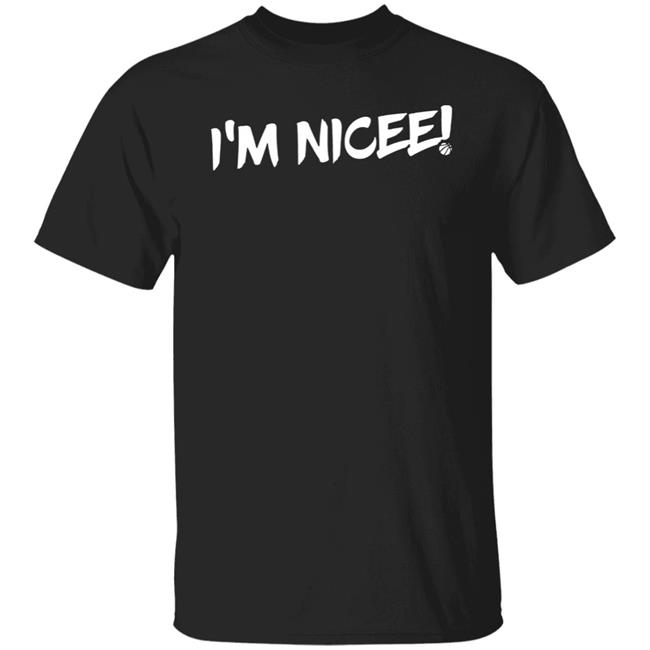 Maxisnicee Merch I'm Nicee ! T Shirt Hoodie Sweatshirt