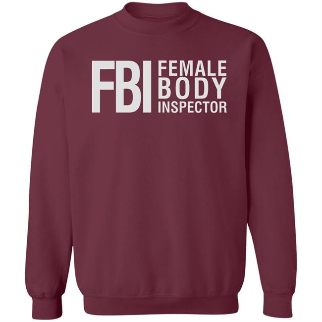 Fbi Female Body Inspector Shirt Hoodie Sweatshirt Fbi Female Body Inspector Shirt Hoodie Sweatshirt