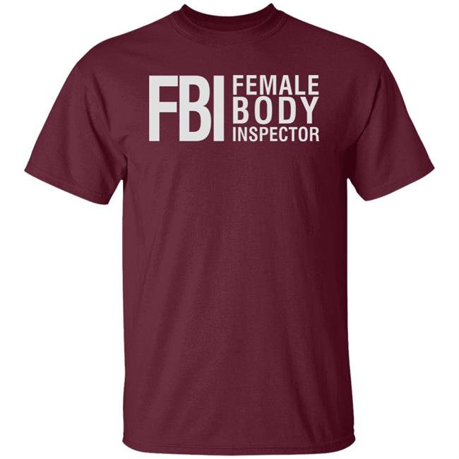 Fbi Female Body Inspector Shirt Hoodie Sweatshirt Fbi Female Body Inspector Shirt Hoodie Sweatshirt