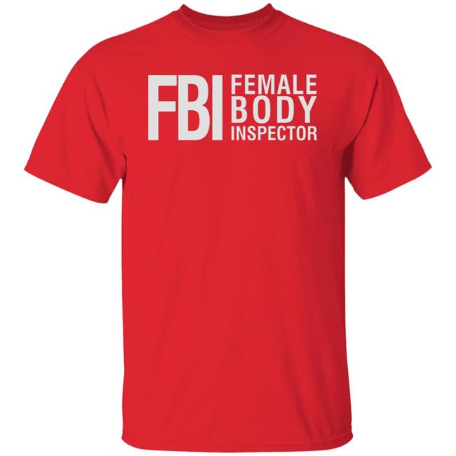 Fbi Female Body Inspector Shirt Hoodie Sweatshirt Fbi Female Body Inspector Shirt Hoodie Sweatshirt