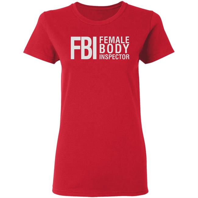 Fbi Female Body Inspector Shirt Hoodie Sweatshirt Fbi Female Body Inspector Shirt Hoodie Sweatshirt