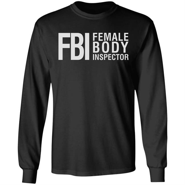 Fbi Female Body Inspector Shirt Hoodie Sweatshirt Fbi Female Body Inspector Shirt Hoodie Sweatshirt