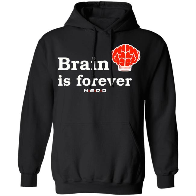 Brain Is Forever Nerd T Shirt Hoodie Sweatshirt Brain Is Forever Nerd T Shirt Hoodie Sweatshirt