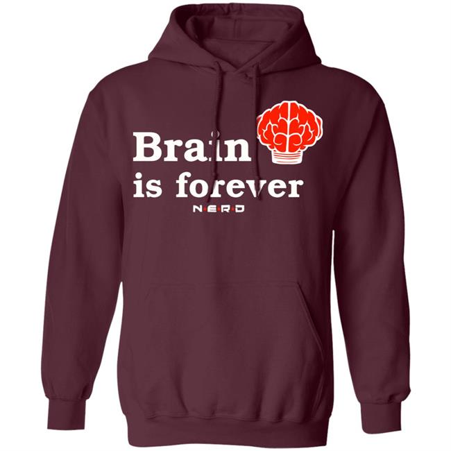 Brain Is Forever Nerd T Shirt Hoodie Sweatshirt Brain Is Forever Nerd T Shirt Hoodie Sweatshirt