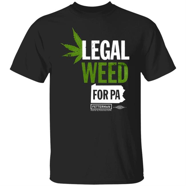 Legal Weed For Pa T Shirt Hoodie Sweatshirt