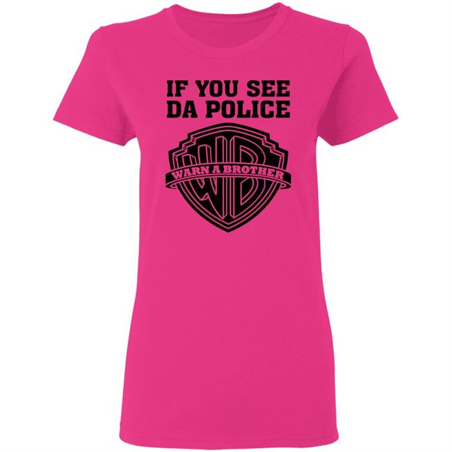 If You See Da Police Shirt Hoodie Sweatshirt If You See Da Police Shirt Hoodie Sweatshirt