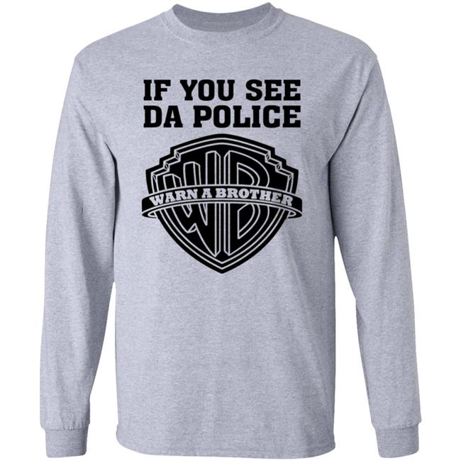 If You See Da Police Shirt Hoodie Sweatshirt If You See Da Police Shirt Hoodie Sweatshirt