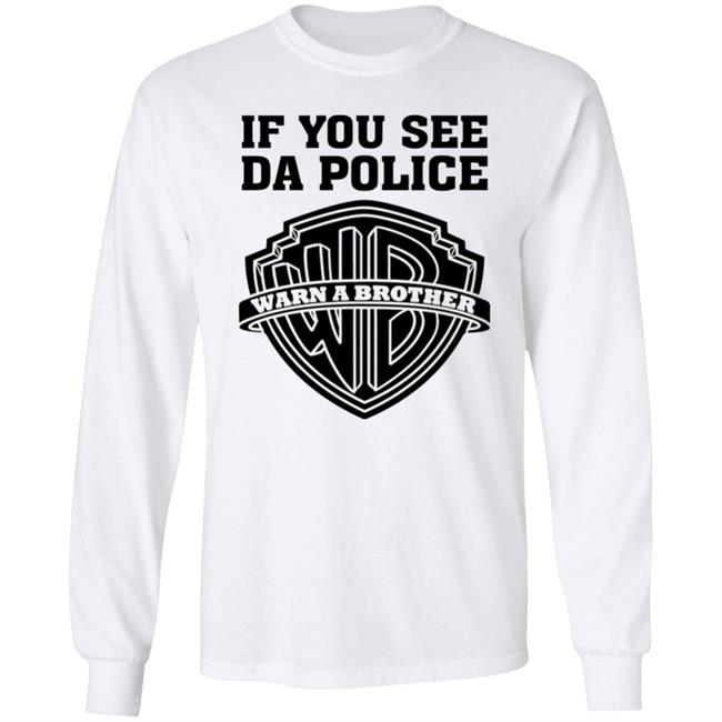 If You See Da Police Shirt Hoodie Sweatshirt If You See Da Police Shirt Hoodie Sweatshirt