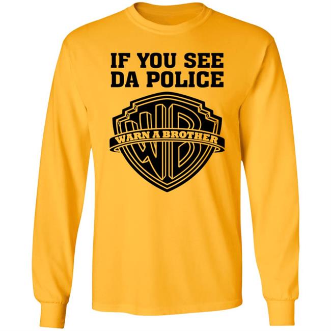 If You See Da Police Shirt Hoodie Sweatshirt If You See Da Police Shirt Hoodie Sweatshirt
