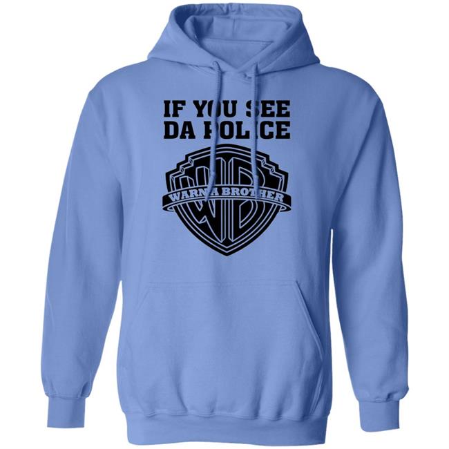 If You See Da Police Shirt Hoodie Sweatshirt If You See Da Police Shirt Hoodie Sweatshirt
