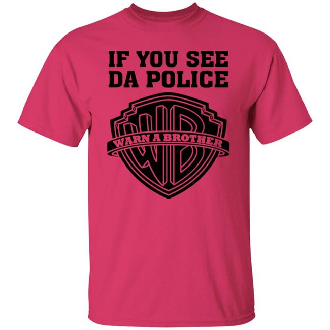 If You See Da Police Shirt Hoodie Sweatshirt If You See Da Police Shirt Hoodie Sweatshirt