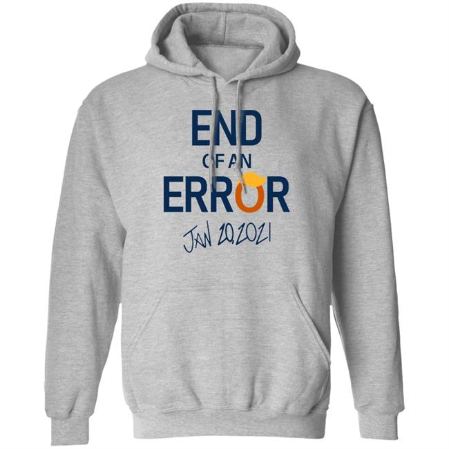 End Of An Error T Shirt Hoodie Sweatshirt End Of An Error T Shirt Hoodie Sweatshirt